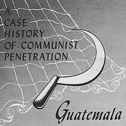 A Case History of Communist Penetration, Guatemala